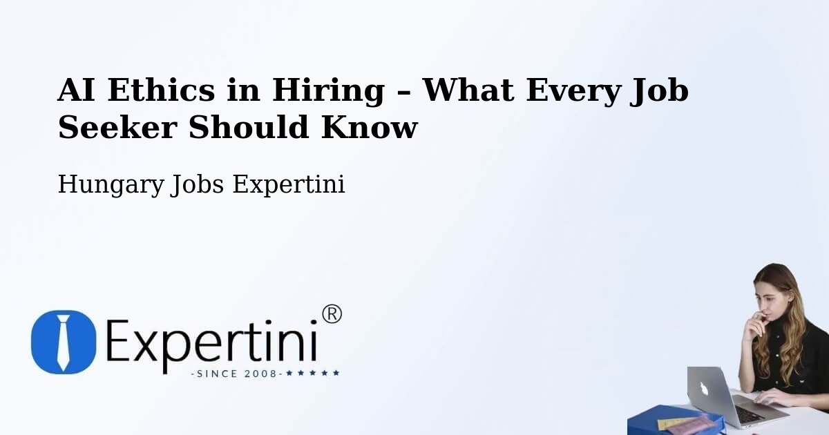 AI Ethics in Recruitment & Hiring – Ercsi - Ercsi, Hungary Jobs Expertini