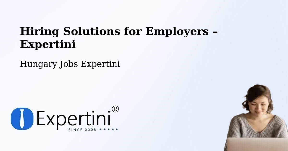 Hiring Solutions for Employers in Ercsi - Ercsi, Hungary Jobs Expertini
