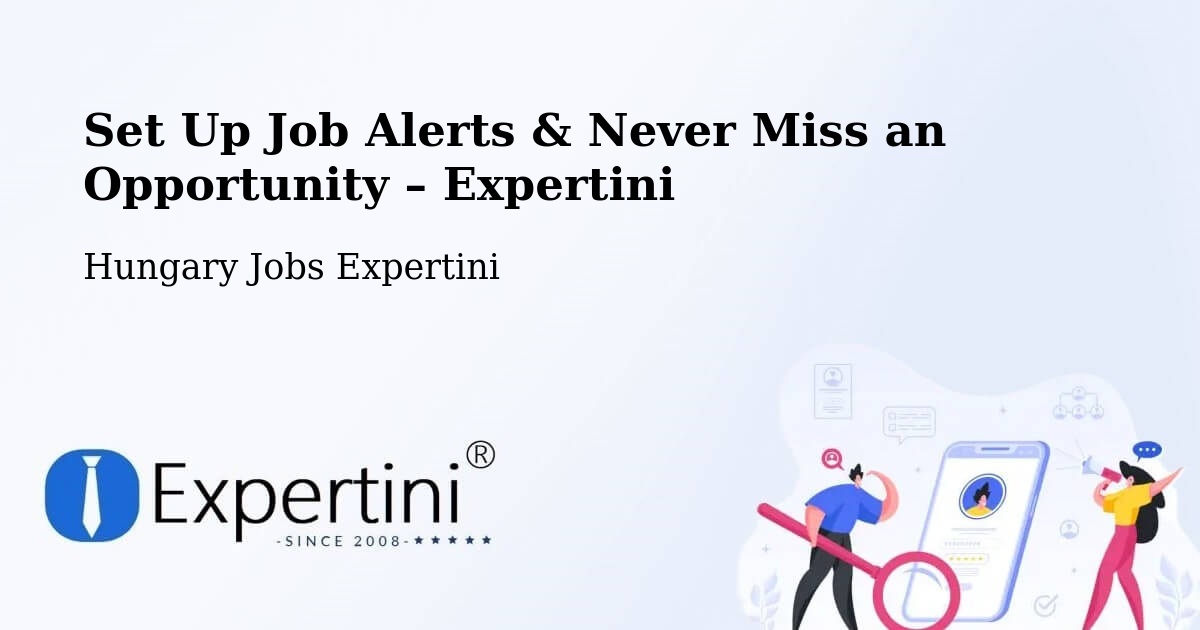 Job Alerts Guide – Get Notified About New Jobs in Ercsi - Ercsi, Hungary Jobs Expertini
